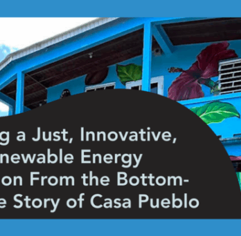 Horizontal branding image of the Building a Just, Innovative, and Renewable Energy Transition From the Bottom-Up: The Story of Casa Pueblo event 
