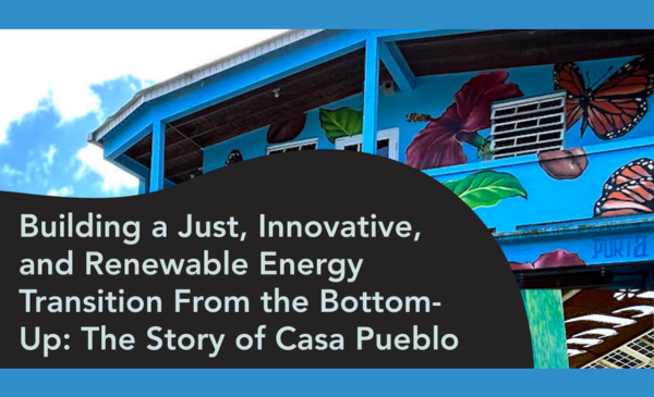 Thumbnail for the event: Building a just, innovative, and renewable energy transition from the bottom-up: The story of Casa Pueblo