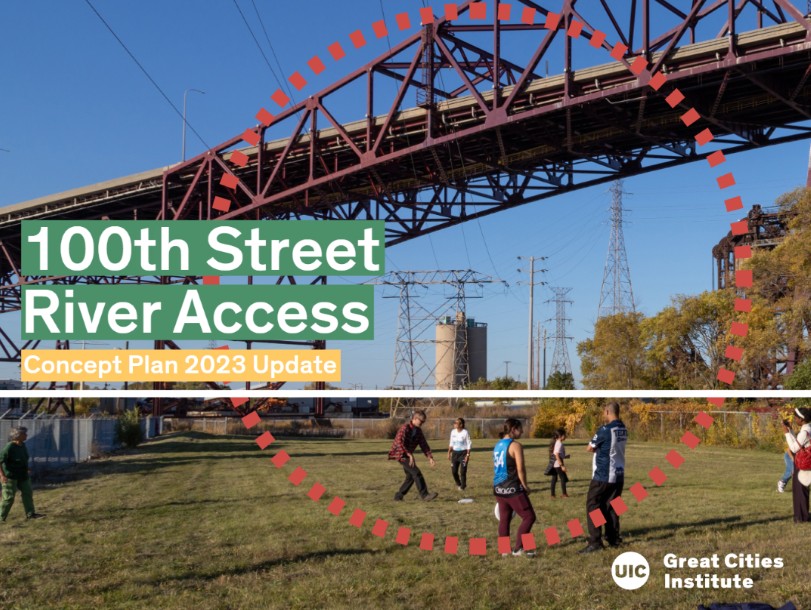 Graphic titled “100th Street River Access – Concept Plan 2023 Update,” showing people gathered on a grassy riverfront under a large steel bridge, with industrial infrastructure in the background and the UIC Great Cities Institute logo.