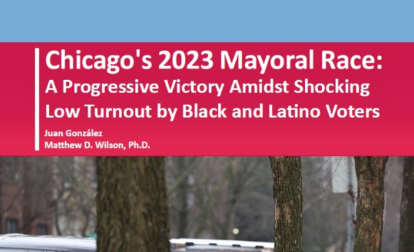 Report cover titled “Chicago’s 2023 Mayoral Race: A Progressive Victory Amidst Shocking Low Turnout by Black and Latino Voters,” by Juan González and Matthew D. Wilson, with a red banner over a background image of trees and a city street.