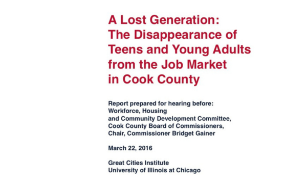 Report cover with white background and bold red title text reading “A Lost Generation: The Disappearance of Teens and Young Adults from the Job Market,” produced by the Great Cities Institute at the University of Illinois Chicago for a Cook County hearing (March 22, 2016).