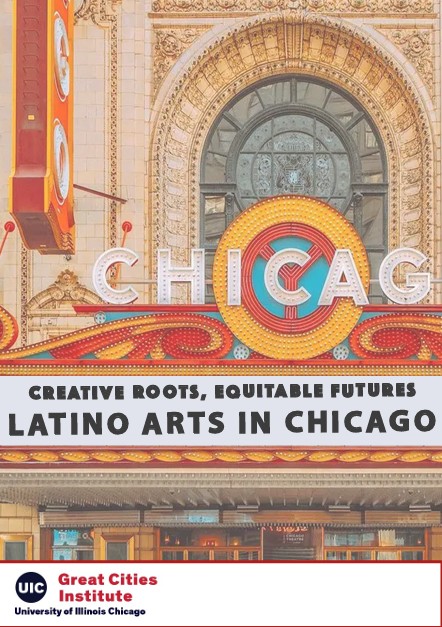 “Cover of a report titled ‘Latino Arts in Chicago: Creative Roots, Equitable Futures,’ featuring a historic theater marquee with the word ‘CHICAGO’ and a rainbow arch design. The Great Cities Institute logo appears at the bottom.”