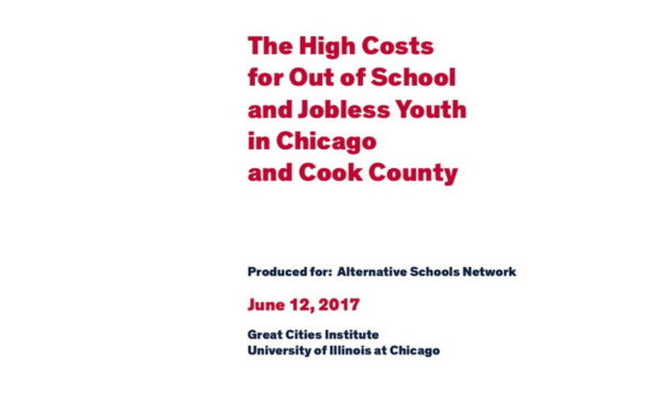 Report cover with white background and red title text reading “The High Costs for Out of School and Jobless Youth in Chicago and Cook County,” produced by the Great Cities Institute at the University of Illinois Chicago (June 12, 2017).