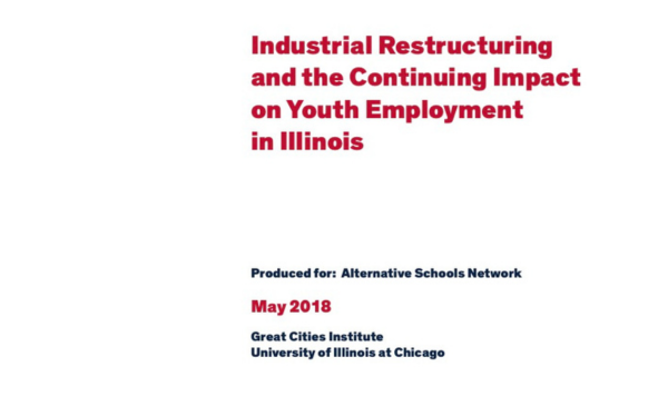 Report cover with white background and red title text reading “Industrial Restructuring and the Continuing Impact on Youth Employment in Illinois,” produced by the Great Cities Institute at the University of Illinois Chicago (May 2018).
