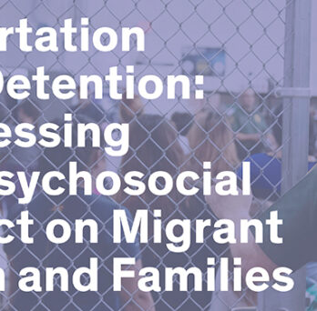 Event graphic reading “Deportation and Detention: Addressing the Psychosocial Impact on Migrant Youth and Families,” with a blurred detention-related background image. 