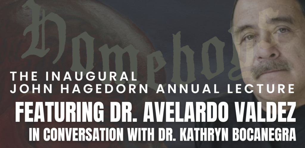Banner for the inaugural John Hagedorn Annual Lecture with Dr. Avelardo Valdez, featuring Valdez’s portrait and the title Homeboys Forever in the background.