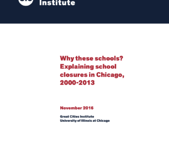 Cover of the Great Cities Institute report titled “Why These Schools? Explaining School Closures in Chicago, 2000–2013.” The white cover features dark blue bands at the top and bottom, the UIC Great Cities Institute logo in the upper left, and the report title in red centered on the page. Below the title, the cover lists the publication date as November 2016 and identifies the Great Cities Institute at the University of Illinois Chicago. 