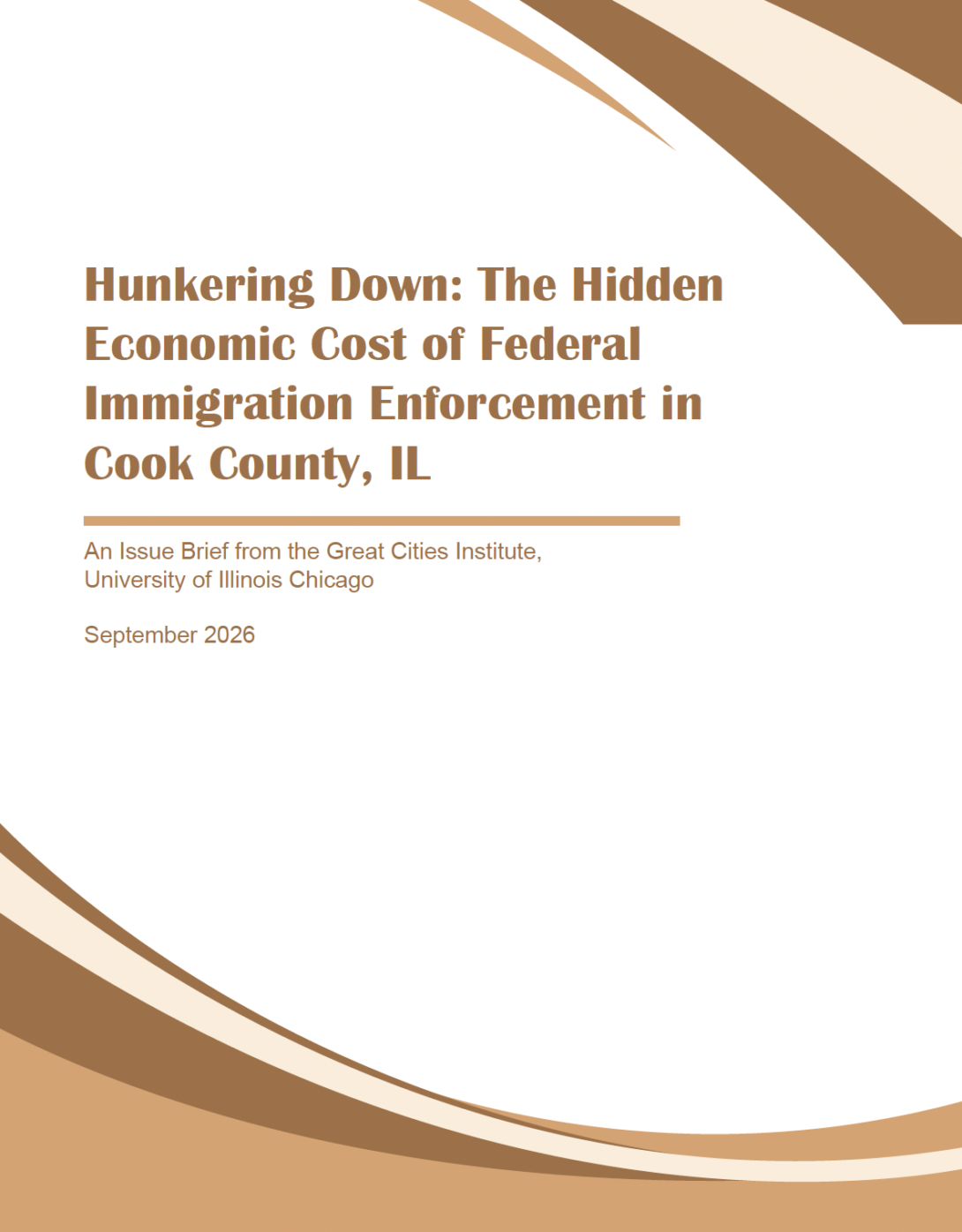 Cover of the Great Cities Institute issue brief Hunkering Down: The Hidden Economic Cost of Federal Immigration Enforcement in Cook County, IL, September 2026, with brown and tan curved graphic accents on a white background.