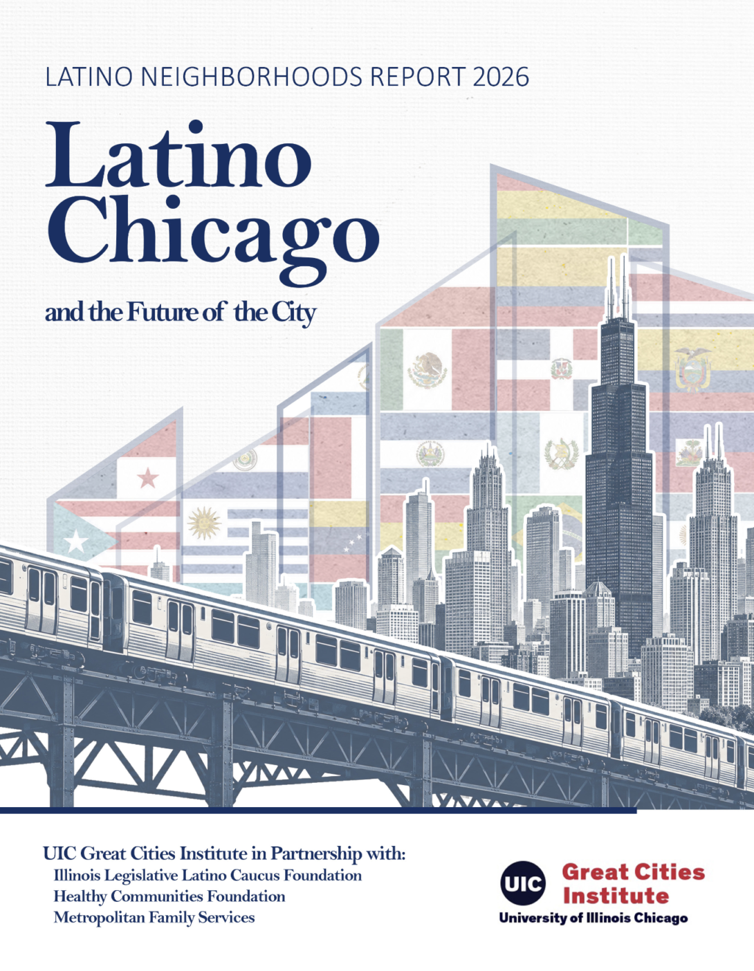 Cover of the Latino Chicago and the Future of the City 2026 Latino Neighborhoods Report, featuring the Chicago skyline, an elevated train, and layered flag-inspired graphics representing Latino communities, with partner organizations and the UIC Great Cities Institute identified at the bottom.